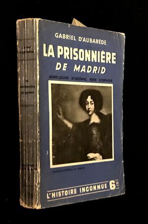 La prisonnière de Madrid. Marie-Louise d'Orléans, Reine d'Espagne