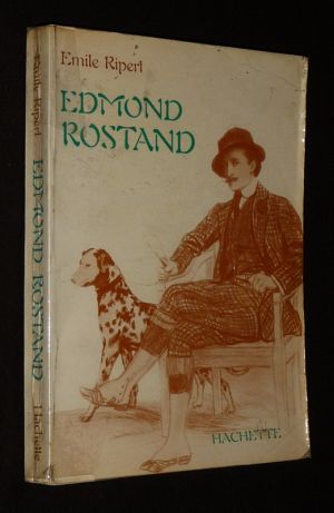 Edmond Rostand : sa vie et son oeuvre