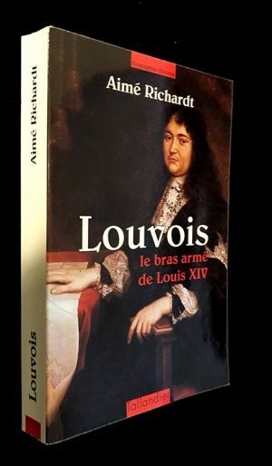 Louvois, le bras armé de Louis XIV