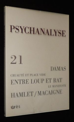 Psychanalyse (n°21, mai 2011) : Damas - Cruauté et place vide - Entre loup et rat - Hamlet/Macaigne