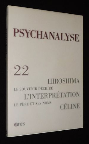 Psychanalyse (n°22, septembre 2011) : Hiroshima - Le souvenir déchiré - L'interprétation - Céline