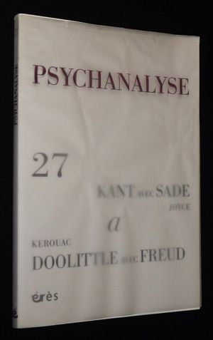 Psychanalyse (n°27, mai 2013) : Kant avec Sade - Kerouac - Doolittle avec Freud