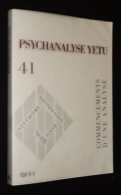 Psychanalyse yetu (n°41, mars 2018) : Commencements d'une analyse - identification et nomination - L'identité et l'identification : des soeurs ennemies ?