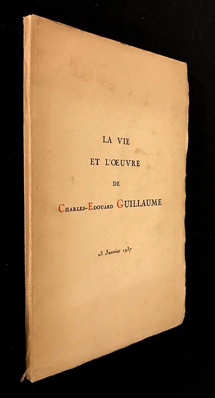 La vie et l'oeuvre de Charles-Edouard Guillaume