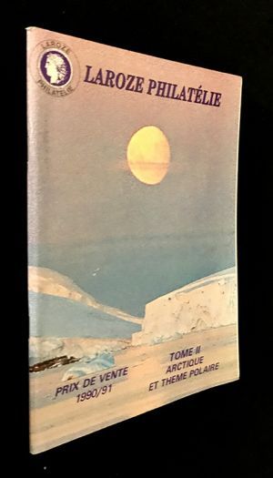 Laroze philatélie . Prix de vente 1990:1991. Tome II : Arctique et thème polaire