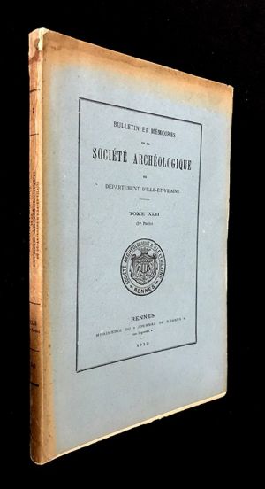 Bulletin et mémoires de la Société Archéologique du département d'Ille-et-Vilaine - Tome XLII, 1912