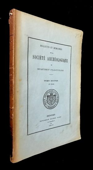 Bulletin et mémoires de la Société Archéologique du département d'Ille-et-Vilaine - Tome XXXVIII (2ème partie), 1909