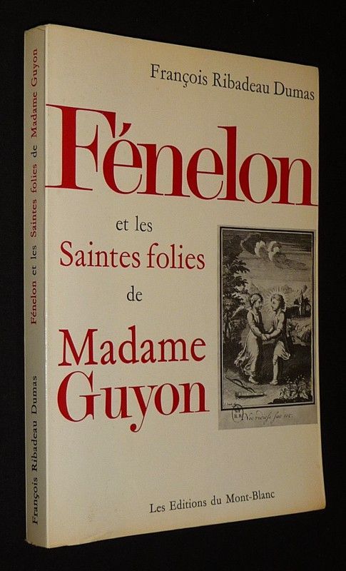 Fénelon et les saintes folies de Madame Guyon
