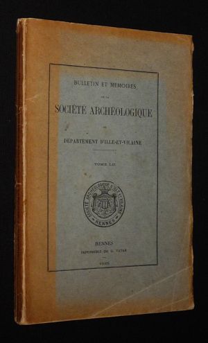 Bulletin et mémoires de la Société Archéologique du département d'Ille-et-Vilaine, Tome LII