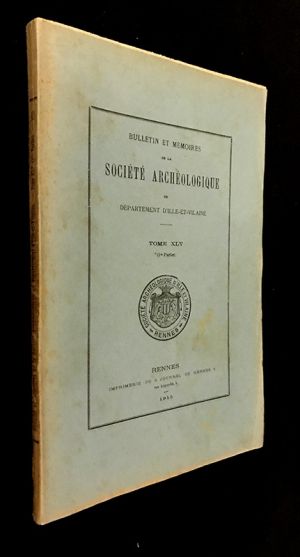 Bulletin et mémoires de la Société Archéologique d'Ille-et-Vilaine, Tome XLV (1re partie) - 1915