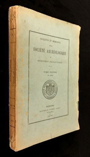 Bulletin et mémoires de la Société Archéologique d'Ille-et-Vilaine, Tome XXXVIII (1re partie) - 1908