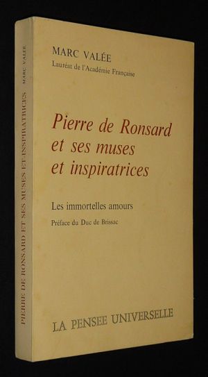 Pierre de Ronsard et ses muses et inspiratrices : Immortelles amours
