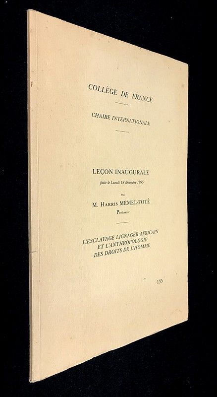 Collège de FRance. Chaire Internationale : Leçon inaugurale faite le Lundi 18 décembre 1995. L'esclavage Lignacer africain et l'anthropologie des droits de l'homme