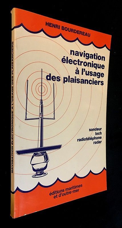 Navigation électronique à l'usage des plaisanciers : sondeur / loch / radiotéléphone / radar