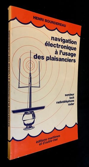 Navigation électronique à l'usage des plaisanciers : sondeur / loch / radiotéléphone / radar