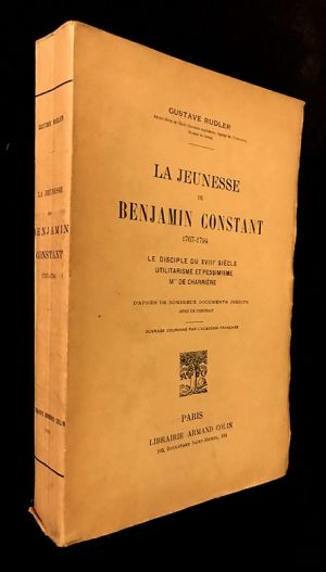 La jeunesse de Benjamin Constant (1767-1794). Le discipline du XVIIIe siècle / Utilitarisme et pessimisme / Mme de Charrière