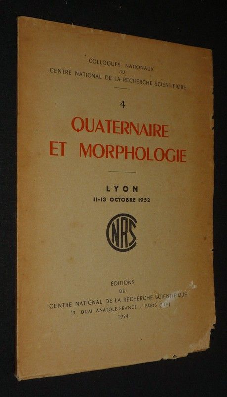 Colloques nationaux du Centre National de la Recherche Scientifique, 4 : Quaternaire et morphologie (Lyon, 11-13 octobre 1952)