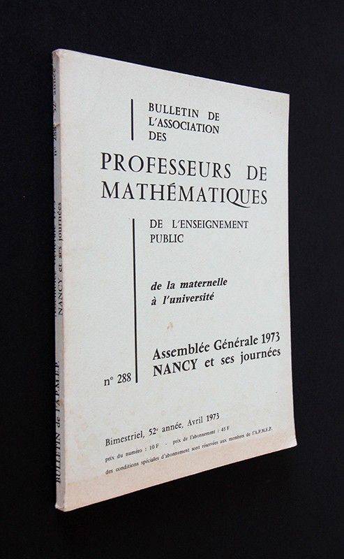 Bulletin de l'Association des Professeurs de Mathématiques de l'Enseignement Public de la maternelle à l'université : Assemblée Générale 1973, Nancy et ses journées (n°288,  Avril 1973)