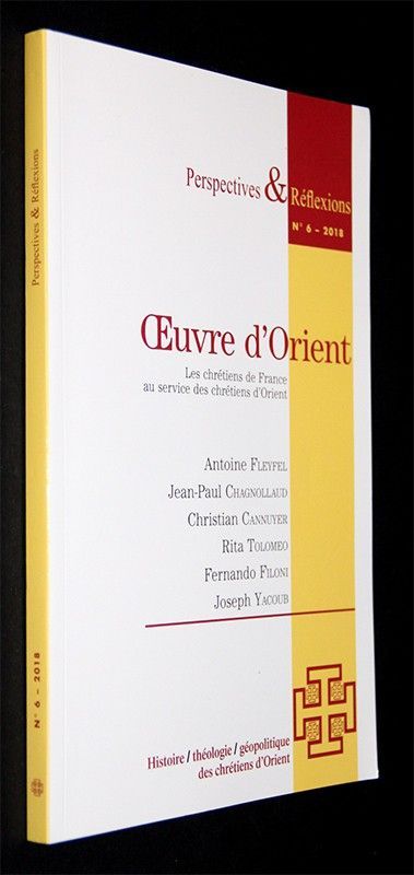 Perspectives et Réflexions - Oeuvre d'Orient : Les chrétiens de France au service des chrétiens d'Orient - n°6 (2018)