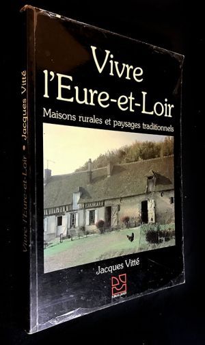 Vivre l'Eure-et-Loir : Maisons rurales et paysages traditionnels