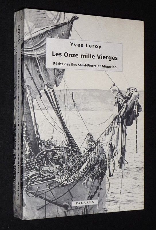 Les Onze mille Vierges (Récits des îles Saint-Pierre et Miquelon) suivi de Trois poèmes de Saint-Pierre et Miquelon