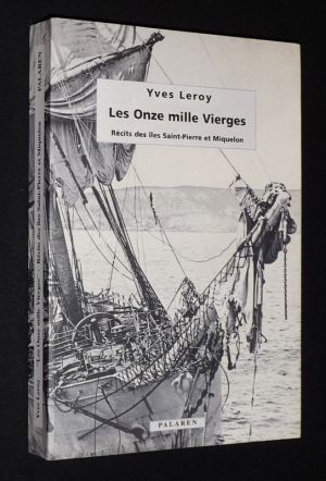 Les Onze mille Vierges (Récits des îles Saint-Pierre et Miquelon) suivi de Trois poèmes de Saint-Pierre et Miquelon