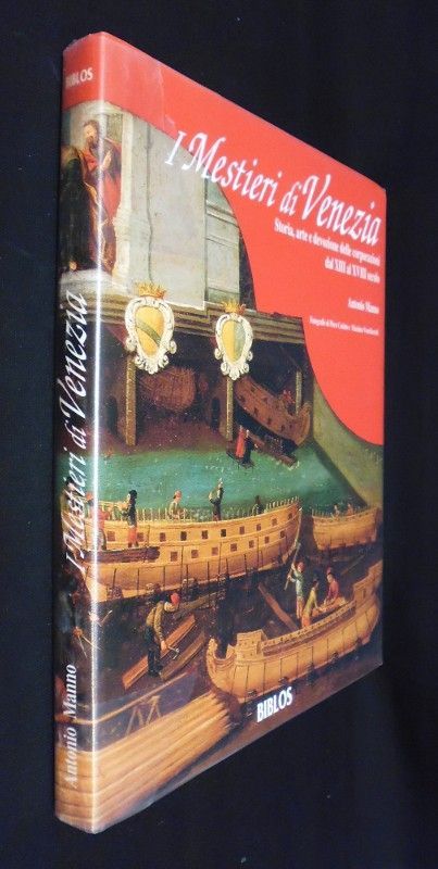 I Mestieri di Venezia : storia, arte e devozione delle corporazioni dal XIII al XVIII secolo