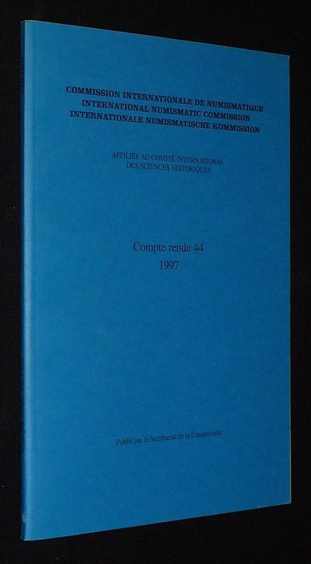 Compte-rendu 44 (1997) de la Commission Internationale de Numismatique / International Numismatic Commission