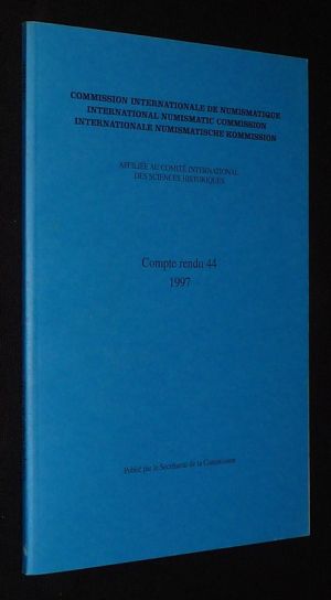 Compte-rendu 44 (1997) de la Commission Internationale de Numismatique / International Numismatic Commission