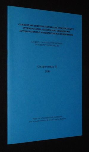 Compte-rendu 46 (1999) de la Commission Internationale de Numismatique / International Numismatic Commission