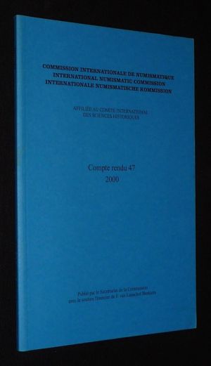Compte-rendu 47 (2000) de la Commission Internationale de Numismatique / International Numismatic Commission