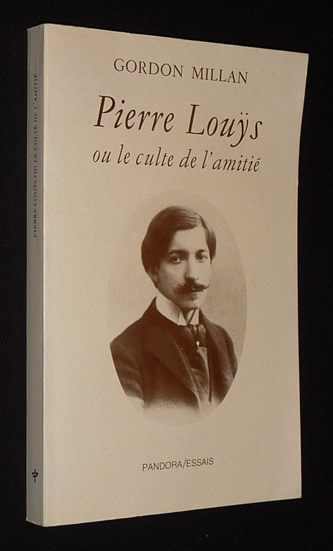 Pierre Louÿs ou le culte de l'amitié