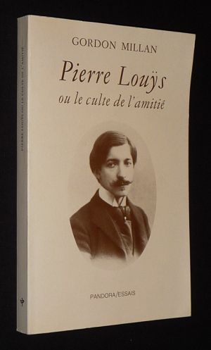 Pierre Louÿs ou le culte de l'amitié