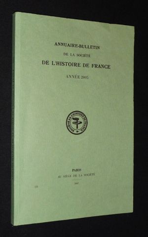 Annuaire-bulletin de la Société de l'Histoire de France, année 2005