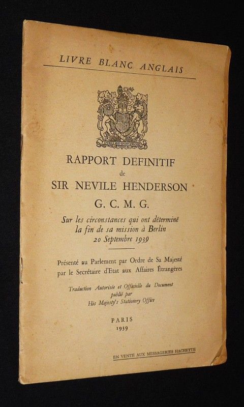 Rapport définitif de Sir Nevile Henderson G. C. M. G. sur les circonstances qui ont déterminé la fin de sa mission à Berlin, 20 septembre 1939