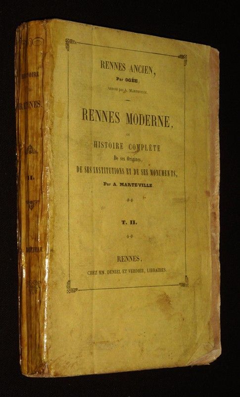 Rennes ancien. Rennes moderne, ou histoire complète de ses origines, de ses institutions et de ses monuments (Tome 2)