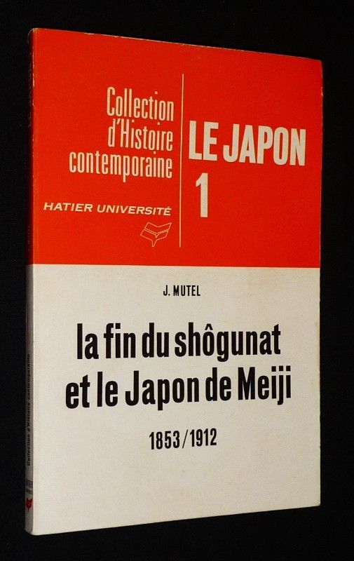Histoire du Japon, Tome 1 : La fin du shôgunat et le Japon de Meiji, 1853-1912
