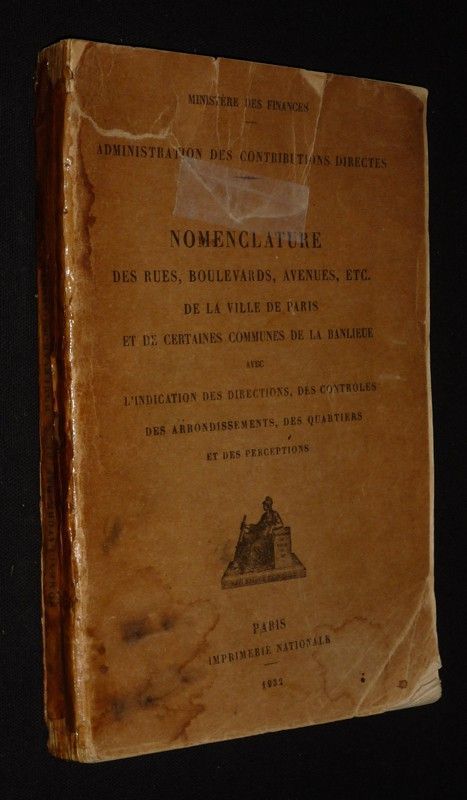 Nomenclature des rues, boulevards, avenues, etc. de la ville de Paris et de certaines communes de la Banlieue avec l'indication des directions , des contrôles, des arrondissements, des quartiers et des perceptions