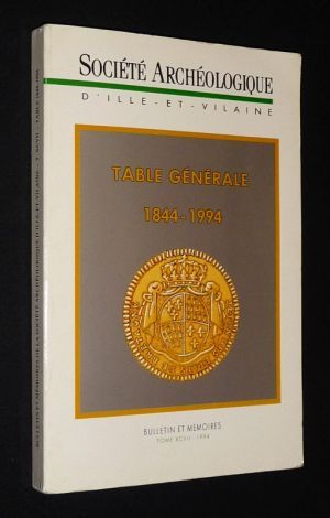Bulletin et mémoires de la Société archéologique du département d'Ille-et-Vilaine (Tome XCVII) : Table générale 1844-1994