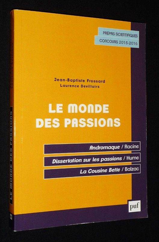 Le Monde des passions : Racine, Andromaque - Hume, Dissertation sur les passions - Balzac, La Cousine Bette