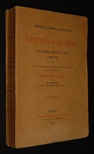 Mémoires du Maréchal H. de Moltke : Lettres à sa mère et à ses frères Adolphe et Louis (1823-1888)