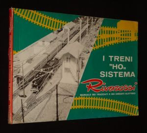 I Treni "Ho" sistema Rivarossi : Manuale dei tracciati e dei circuiti elettrici