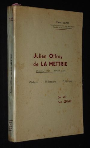 Julien Offray de la Mettrie : Sa vie, son oeuvre