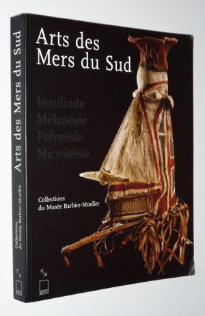 Arts des mers du sud : Insulinde, Mélanésie, Polynésie, Micronésie. Collections du Musée Barbier-Mueller