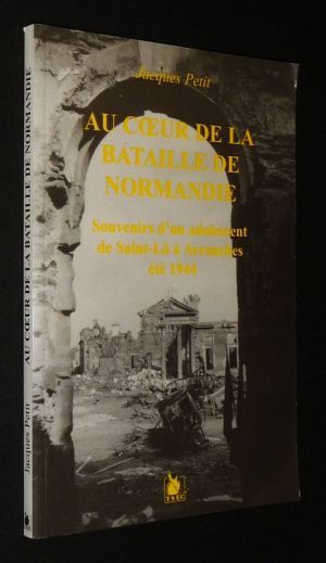 Au Coeur de la Bataille de Normandie : Souvenirs d'un adolescent de Saint-Lô à Avranches, été 1944