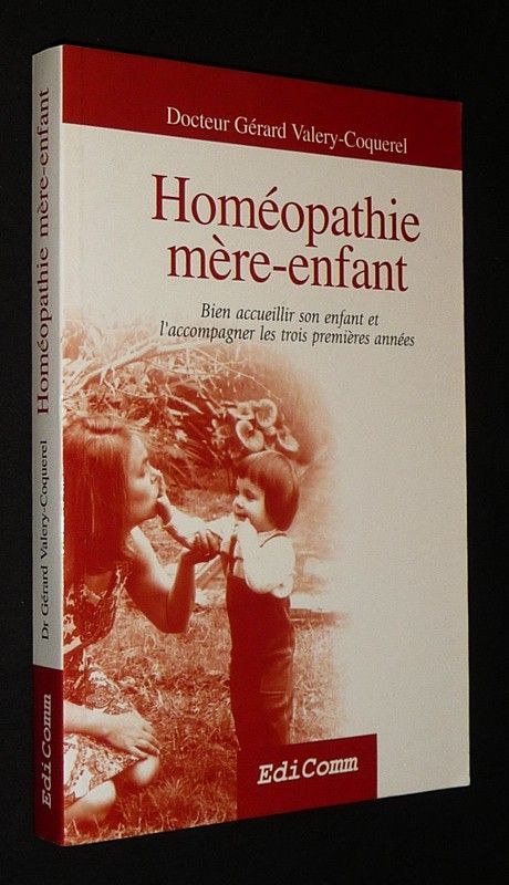 Homéopathie mère-enfant : Bien accueillir son enfant et l'accompagner les trois premières années