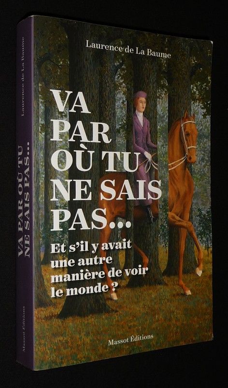 Va par où tu ne sais pas... : Et s'il y avait une autre manière de voir le monde ?