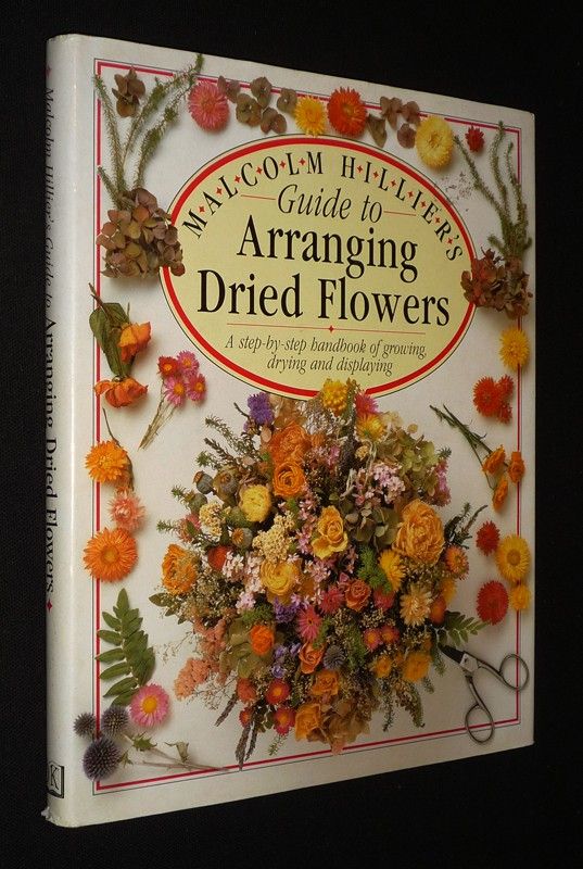 Malcolm Hiller's Guide to Arranging Dried Flowers