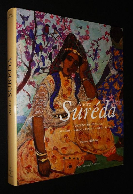 André Suréda : Peinture orientaliste (Algérie - Maroc - Tunisie - Syrie -Palestine)