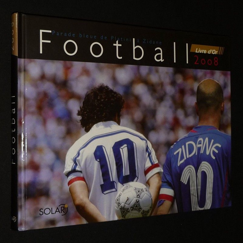 Parade bleue de Platini à Zidane, Football - Livre d'or 2008 (Agenda 2008)